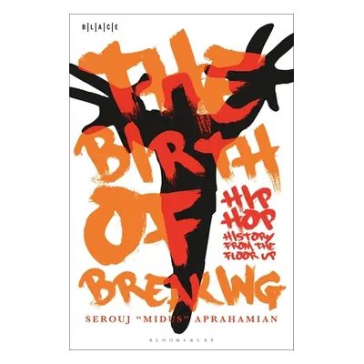 "The Birth of Breaking: Hip-Hop History from the Floor Up" - "" ("Aprahamian Serouj Midus")(Pape