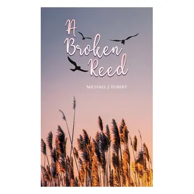 "A Broken Reed" - "" ("Egbert Michael J.")(Paperback)