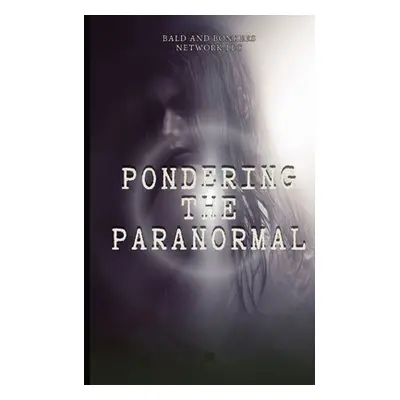 "Pondering the Paranormal: A Starter's Guide to Understanding the Unknown" - "" ("Frandsen Dakot