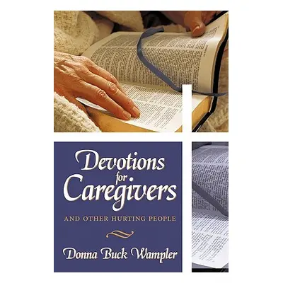 "Devotions for Caregivers: and Other Hurting People" - "" ("Wampler Donna Buck")(Paperback)