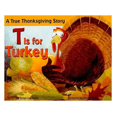 "T Is for Turkey: A True Thanksgiving Story" - "" ("Stone Tanya Lee")(Paperback)