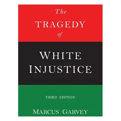 "The Tragedy of White Injustice" - "" ("Garvey Marcus")(Paperback)