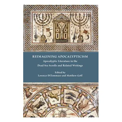 "Reimagining Apocalypticism: Apocalyptic Literature in the Dead Sea Scrolls and Related Writings