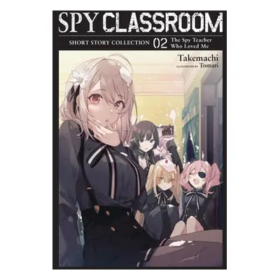 "Spy Classroom Short Story Collection, Vol. 2 (Light Novel): The Spy Teacher Who Loved Me" - "" 