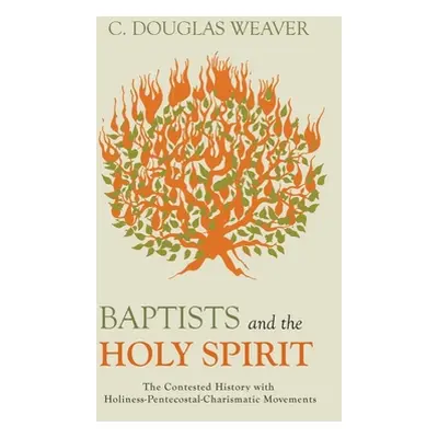 "Baptists and the Holy Spirit: The Contested History with Holiness-Pentecostal-Charismatic Movem