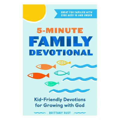 "5-Minute Family Devotional: Kid-Friendly Devotions for Growing with God" - "" ("Rust Brittany")