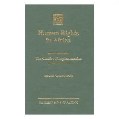 "Human Rights in Africa: The Conflict of Implementation" - "" ("Baah Richard Amoako")(Pevná vazb