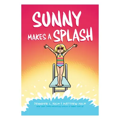 "Sunny Makes a Splash" - "" ("Holm Jennifer L.")(Pevná vazba)