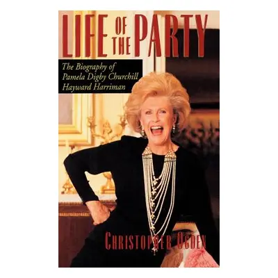 "Life of the Party: The Biography of Pamela Digby Churchill Hayward Harriman" - "" ("Ogden Chris