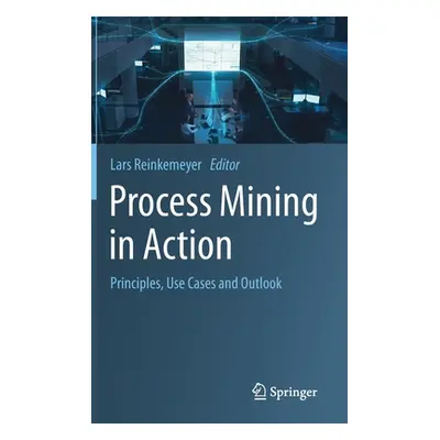 "Process Mining in Action: Principles, Use Cases and Outlook" - "" ("Reinkemeyer Lars")(Pevná va