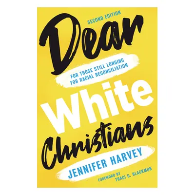 "Dear White Christians: For Those Still Longing for Racial Reconciliation" - "" ("Harvey Jennife