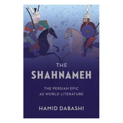 "The Shahnameh: The Persian Epic as World Literature" - "" ("Dabashi Hamid")(Pevná vazba)