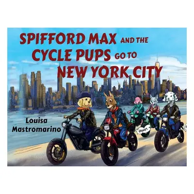 "Spifford Max and the Cycle Pups Go to New York City" - "" ("Mastromarino Louisa")(Paperback)