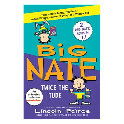 "Big Nate: Twice the 'Tude: Big Nate Flips Out and Big Nate: In the Zone" - "" ("Peirce Lincoln"