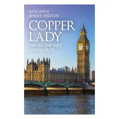 "Copper Lady: Life in the Met and Lords" - "" ("Hilton Jenny")(Pevná vazba)