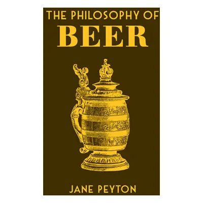 "The Philosophy of Beer" - "" ("Peyton Jane")(Pevná vazba)