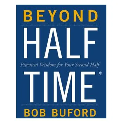 "Beyond Halftime: Practical Wisdom for Your Second Half" - "" ("Buford Bob P.")(Paperback)