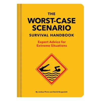 "The Worst-Case Scenario Survival Handbook: Expert Advice for Extreme Situations