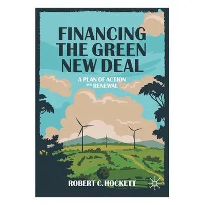 "Financing the Green New Deal: A Plan of Action and Renewal" - "" ("Hockett Robert C.")(Paperbac