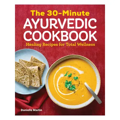 "The 30-Minute Ayurvedic Cookbook" - "" ("Martin Danielle")(Paperback)