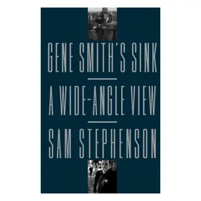 "Gene Smith's Sink: A Wide-Angle View" - "" ("Stephenson Sam")(Paperback)