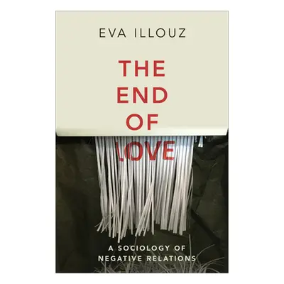 "The End of Love: A Sociology of Negative Relations" - "" ("Illouz Eva")(Paperback)