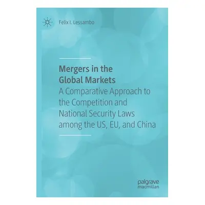 "Mergers in the Global Markets: A Comparative Approach to the Competition and National Security 