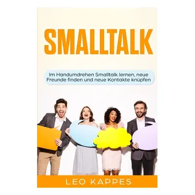 "Smalltalk: Im Handumdrehen Smalltalk lernen, neue Freunde finden und neue Kontakte knpfen" - ""