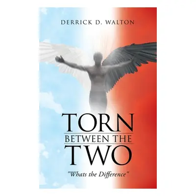 "Torn Between the Two: Whats the Difference" - "" ("Walton Derrick D.")(Paperback)