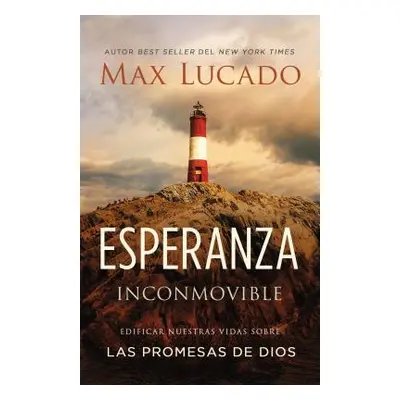 "Esperanza Inconmovible: Edificar Nuestras Vidas Sobre Las Promesas de Dios" - "" ("Lucado Max")