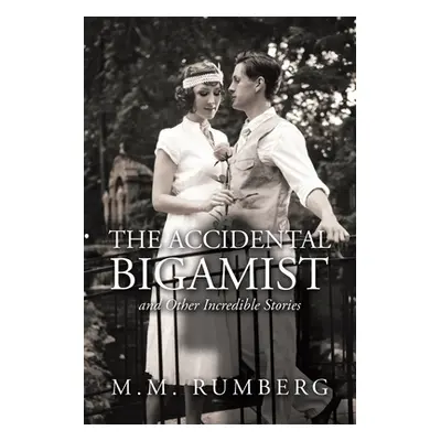 "The Accidental Bigamist and Other Incredible Stories" - "" ("Rumberg M. M.")(Paperback)