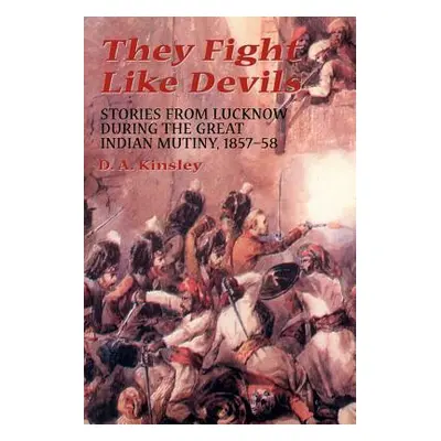 "They Fight Like Devils: Stories from Lucknow During the Great Indian Mutiny, 1857-58" - "" ("Ki