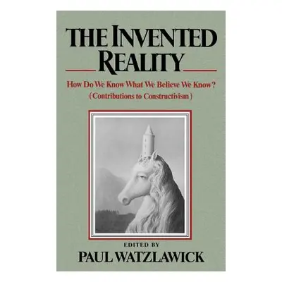 "The Invented Reality: How Do We Know What We Believe We Know?" - "" ("Watzlawick Paul")(Paperba