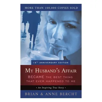 "My Husband's Affair BECAME the Best Thing That Ever Happened to Me" - "" ("Bercht Anne")(Paperb