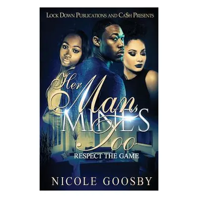 "Her Man, Mine's Too: Respect the Game" - "" ("Goosby Nicole")(Paperback)