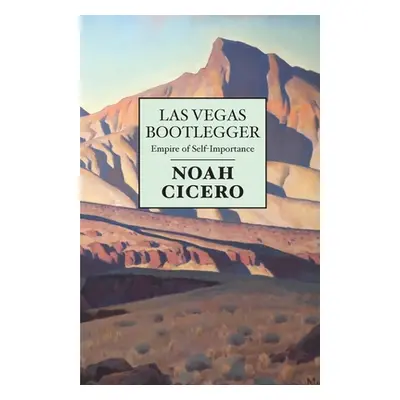 "Las Vegas Bootlegger: Empire of Self-Importance" - "" ("Cicero Noah")(Paperback)