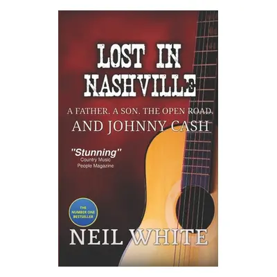 "Lost In Nashville: A Father. A Son. The Open Road. And Johnny Cash" - "" ("White Neil")(Paperba