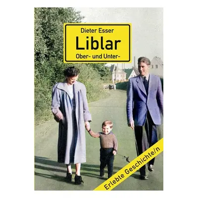 "Liblar (Ober- und Unter-): Wie ich lernte, die Heimat zu lieben" - "" ("Esser Dieter")(Paperbac