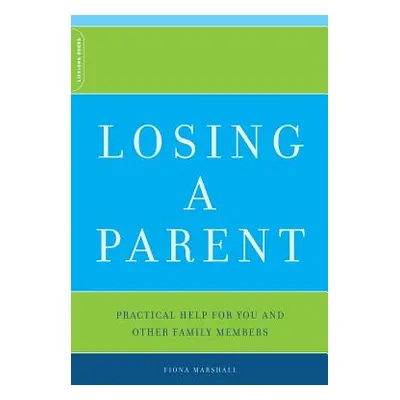 "Losing a Parent: Practical Help for You and Other Family Members" - "" ("Marshall Fiona")(Paper