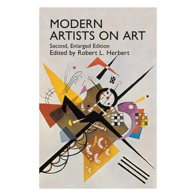 "Modern Artists on Art: Second Enlarged Edition" - "" ("Herbert Robert L.")(Paperback)