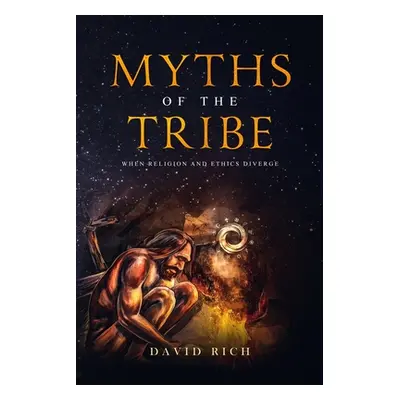 "Myths of the Tribe: When Religion and Ethics Diverge" - "" ("Rich David")(Paperback)