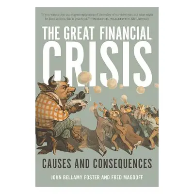 "The Great Financial Crisis: Causes and Consequences" - "" ("Foster John Bellamy")(Paperback)