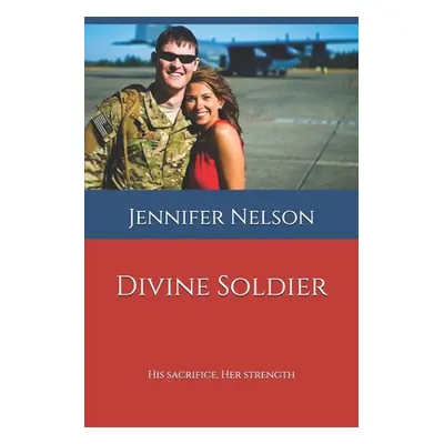 "Divine Soldier: His Sacrifice, Her Strength" - "" ("Nelson Nathan B.")(Paperback)