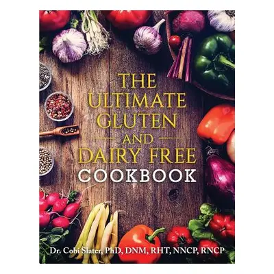 "The Ultimate Gluten and Dairy Free Cookbook" - "" ("Slater Phd Cobi")(Paperback)