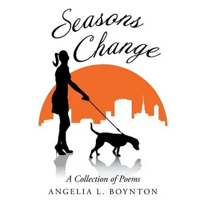 "Seasons Change: A Collection of Poems" - "" ("Boynton Angelia L.")(Paperback)