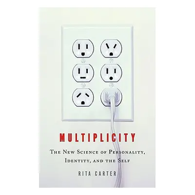 "Multiplicity: The New Science of Personality, Identity, and the Self" - "" ("Carter Rita")(Pevn