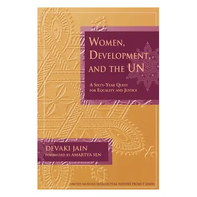 "Women, Development, and the Un: A Sixty-Year Quest for Equality and Justice" - "" ("Jain Devaki