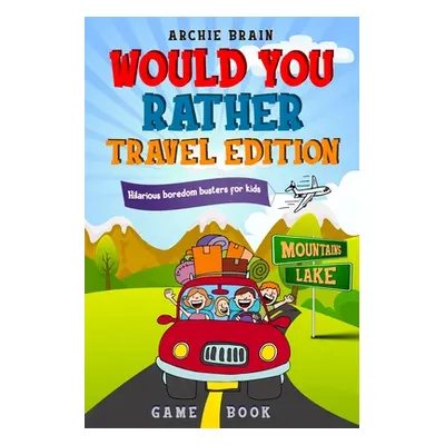 "Would You Rather Game Book Travel Edition: Hilarious Plane, Car Game: Road Trip Activities For 