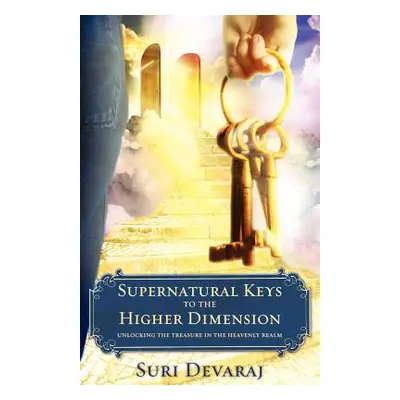 "Supernatural Keys to the Higher Dimension" - "" ("Devaraj Suri")(Paperback)