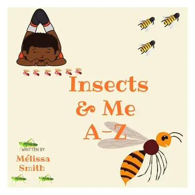 "Insects & Me A-Z" - "" ("Smith Mlissa")(Paperback)